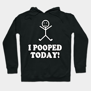 I Pooped Today Funny Sarcastic Saying Hoodie